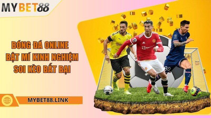 Bóng đá online - Bật mí kinh nghiệm soi kèo bất bại