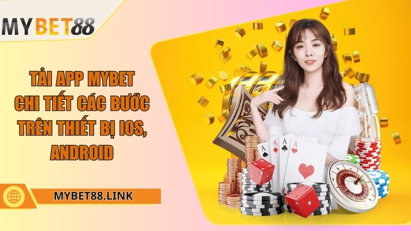 Tải app Mybet - Chi tiết các bước trên thiết bị IOS, Android